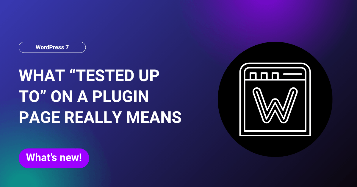 What “Tested Up To” on a Plugin Page Really Means